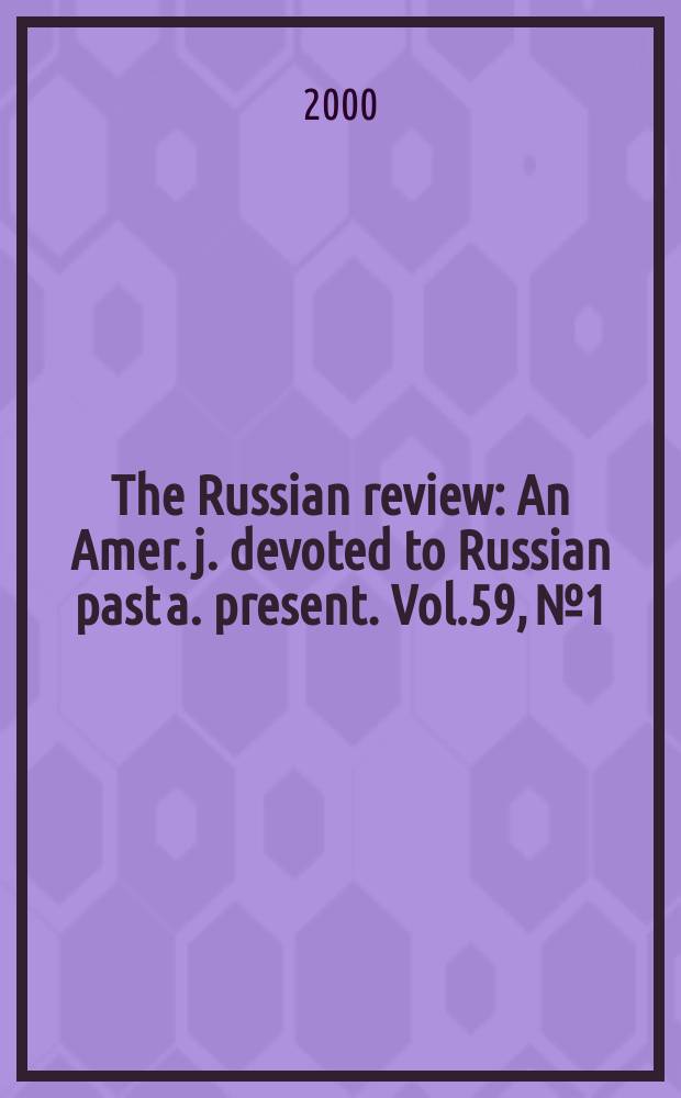 The Russian review : An Amer. j. devoted to Russian past a. present. Vol.59, №1