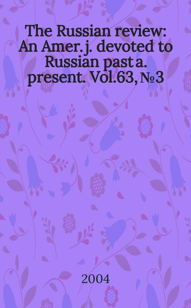 The Russian review : An Amer. j. devoted to Russian past a. present. Vol.63, №3