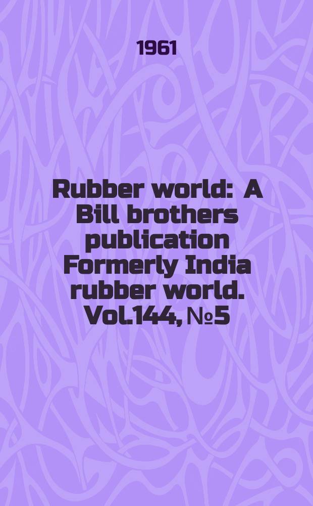 Rubber world : A Bill brothers publication Formerly India rubber world. Vol.144, №5 : (Compounding chlorobutyl with other elastomers)