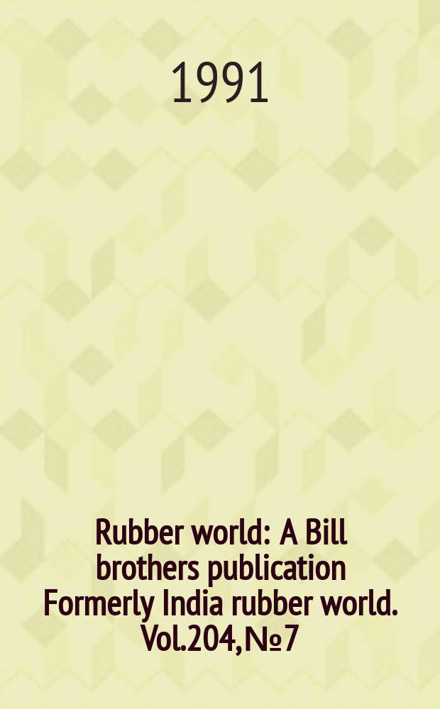 Rubber world : A Bill brothers publication Formerly India rubber world. Vol.204, №7 : (Product news)