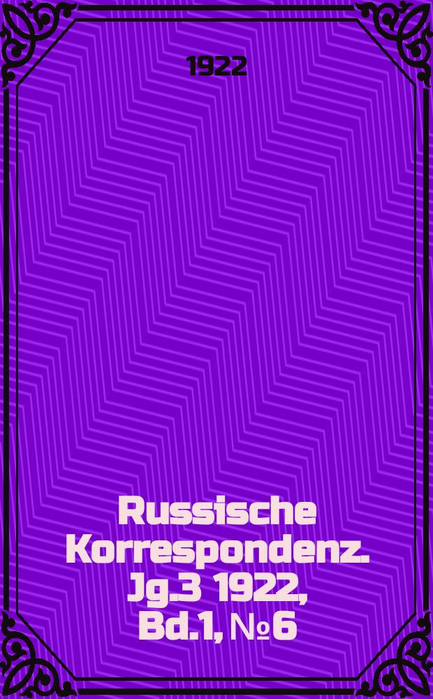 Russische Korrespondenz. Jg.3 1922, Bd.1, №6