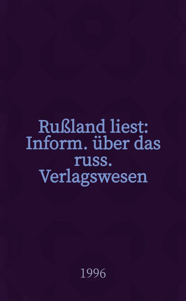Rußland liest : Inform. über das russ. Verlagswesen