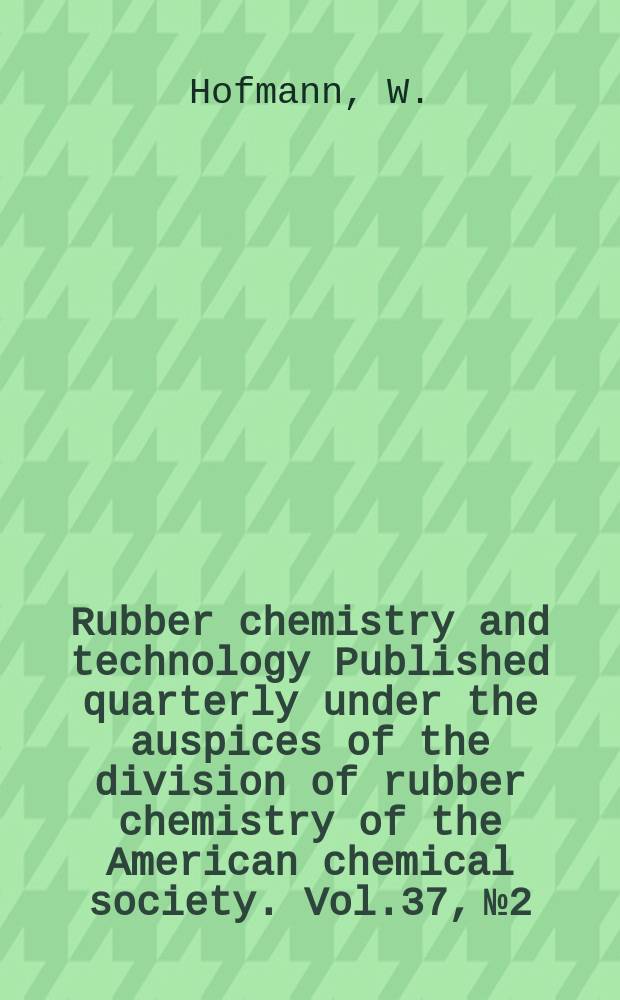Rubber chemistry and technology Published quarterly under the auspices of the division of rubber chemistry of the American chemical society. Vol.37, № 2, P.2 : Nitrile rubber