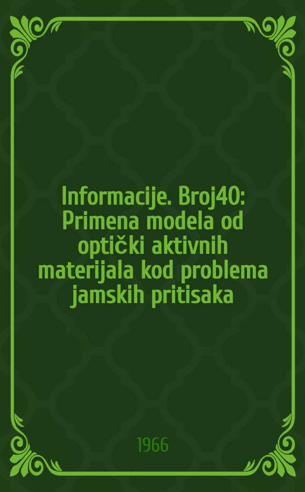 Informacije. Broj40 : Primena modela od optički aktivnih materijala kod problema jamskih pritisaka