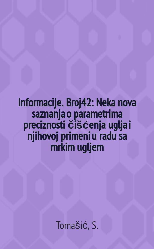 Informacije. Broj42 : Neka nova saznanja o parametrima preciznosti čišćenja uglja i njihovoj primeni u radu sa mrkim ugljem