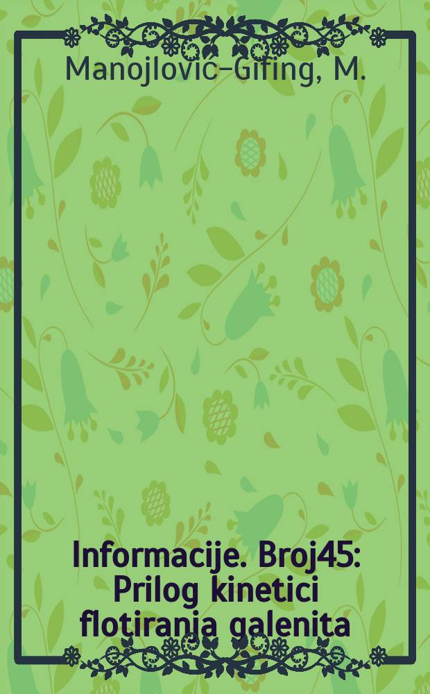 Informacije. Broj45 : Prilog kinetici flotiranja galenita