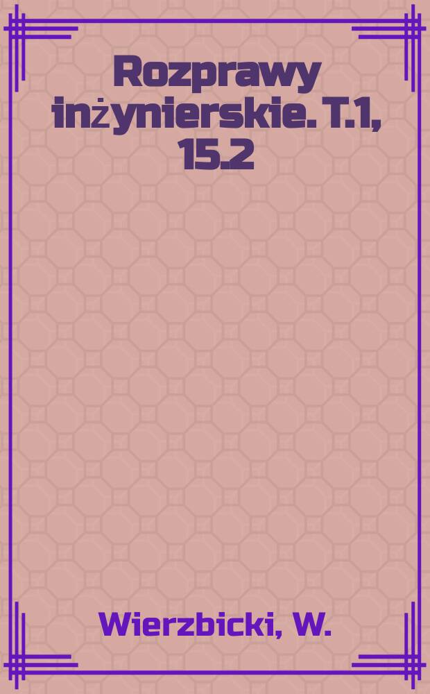 Rozprawy inżynierskie. T.1, 15.2 : O geometrycznych metodach badani a konstrukcji prętowych