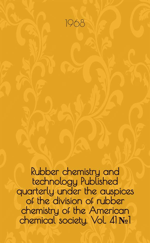 Rubber chemistry and technology Published quarterly under the auspices of the division of rubber chemistry of the American chemical society. Vol. 41 № 1