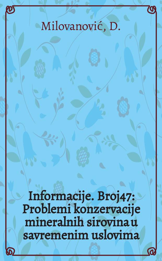 Informacije. Broj47 : Problemi konzervacije mineralnih sirovina u savremenim uslovima