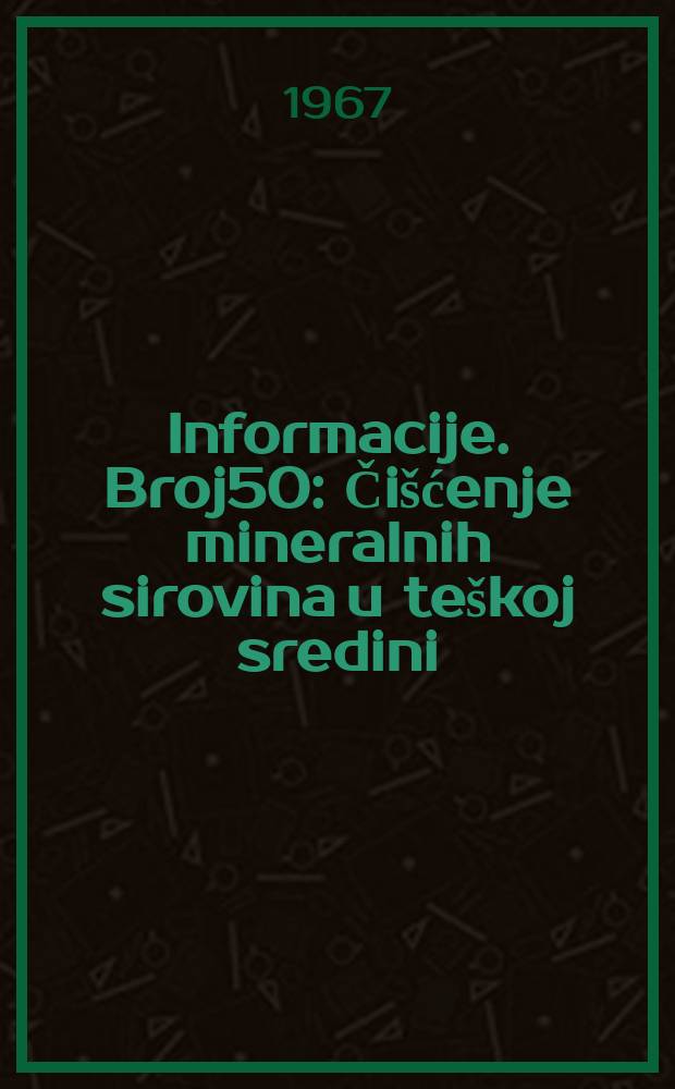 Informacije. Broj50 : Čišćenje mineralnih sirovina u teškoj sredini