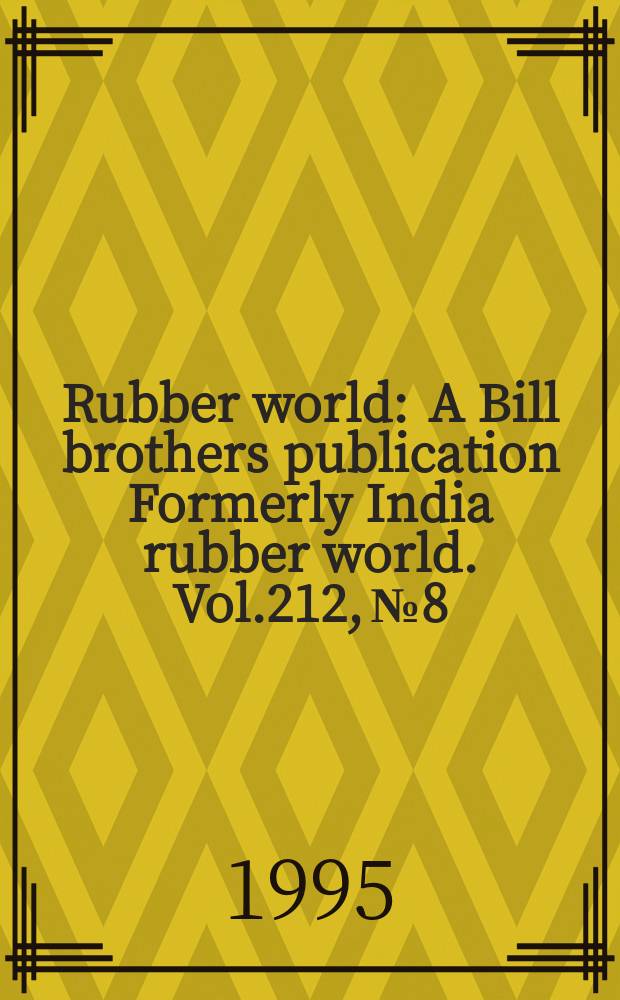 Rubber world : A Bill brothers publication Formerly India rubber world. Vol.212, №8 : (Product news)