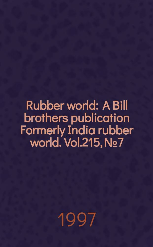 Rubber world : A Bill brothers publication Formerly India rubber world. Vol.215, №7 : (Product news)