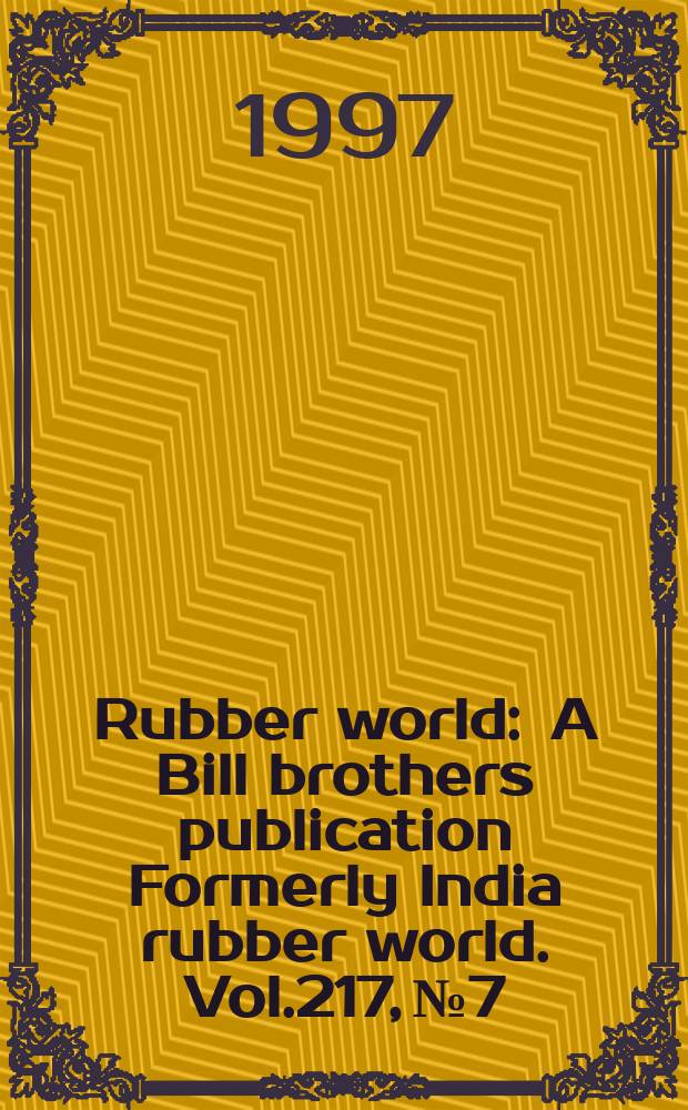 Rubber world : A Bill brothers publication Formerly India rubber world. Vol.217, №7 : (Product news)