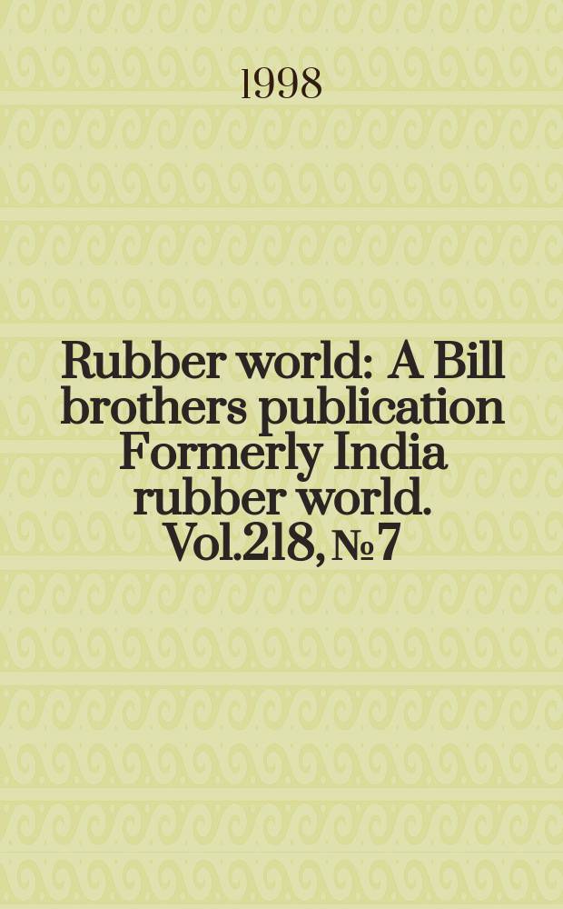 Rubber world : A Bill brothers publication Formerly India rubber world. Vol.218, №7 : (Product news)