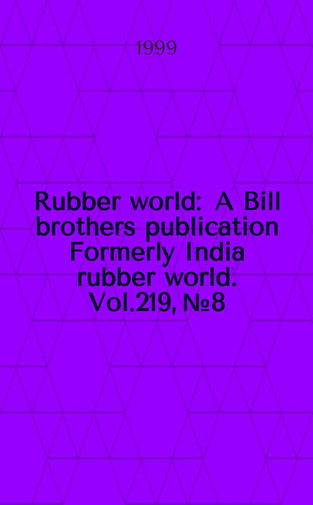 Rubber world : A Bill brothers publication Formerly India rubber world. Vol.219, №8 : (Product news)