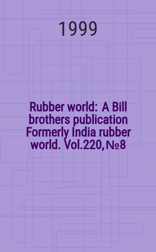 Rubber world : A Bill brothers publication Formerly India rubber world. Vol.220, №8 : (Product news)