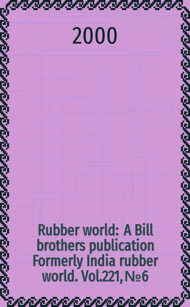 Rubber world : A Bill brothers publication Formerly India rubber world. Vol.221, №6