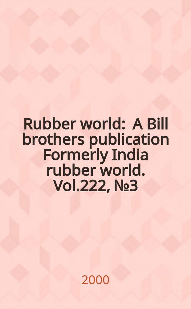 Rubber world : A Bill brothers publication Formerly India rubber world. Vol.222, №3