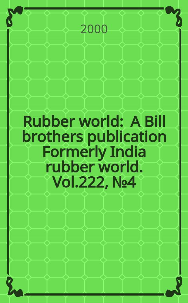 Rubber world : A Bill brothers publication Formerly India rubber world. Vol.222, №4