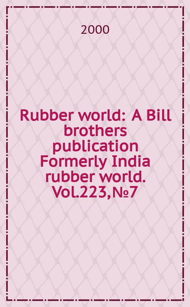 Rubber world : A Bill brothers publication Formerly India rubber world. Vol.223, №7 : (Product news)