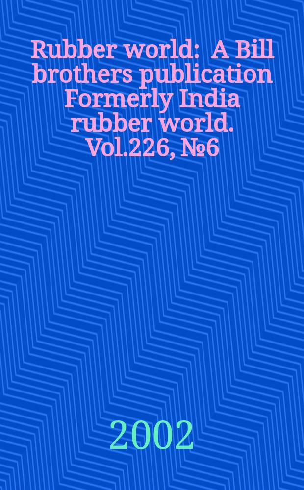 Rubber world : A Bill brothers publication Formerly India rubber world. Vol.226, №6