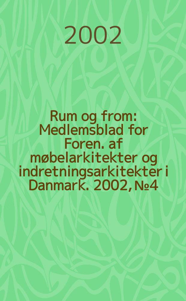 Rum og from : Medlemsblad for Foren. af møbelarkitekter og indretningsarkitekter i Danmark. 2002, №4