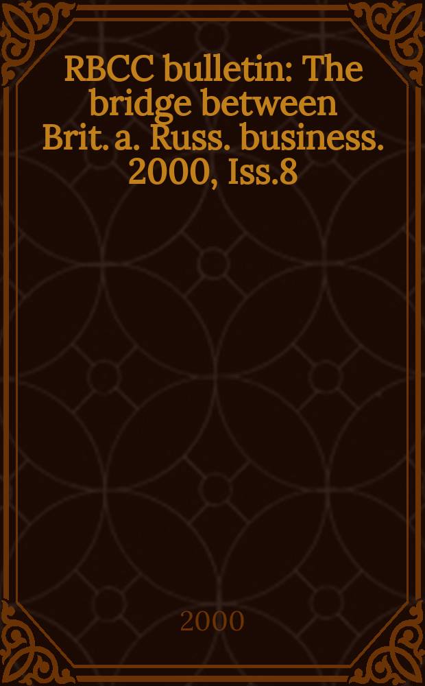 RBCC bulletin : The bridge between Brit. a. Russ. business. 2000, Iss.8