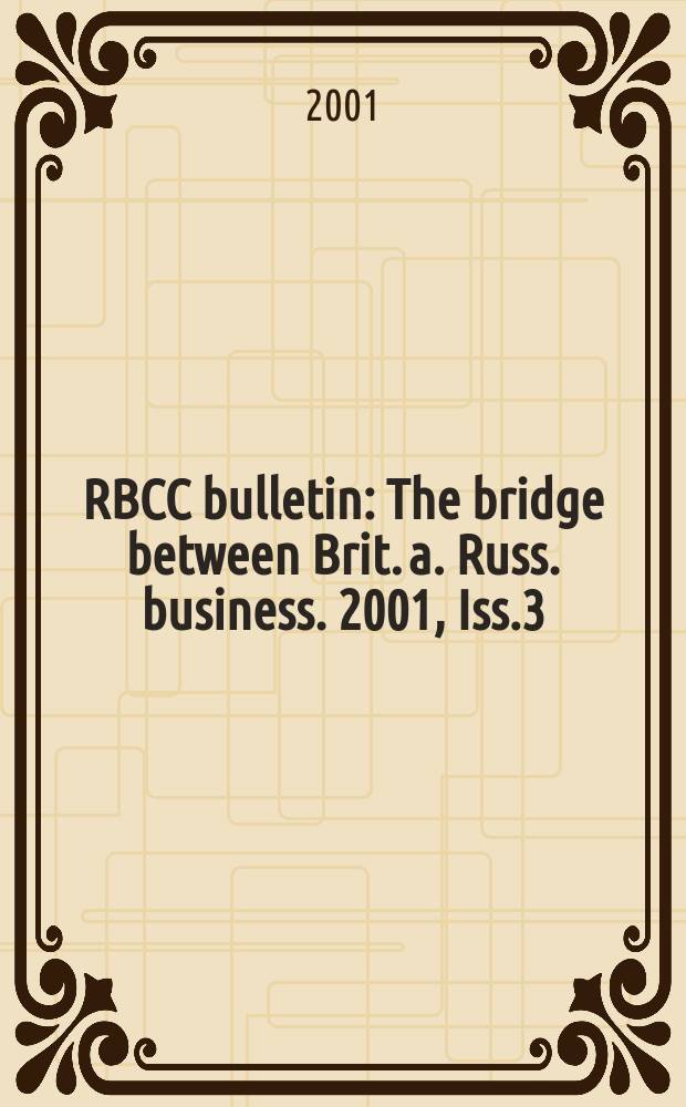 RBCC bulletin : The bridge between Brit. a. Russ. business. 2001, Iss.3