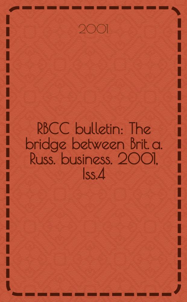 RBCC bulletin : The bridge between Brit. a. Russ. business. 2001, Iss.4