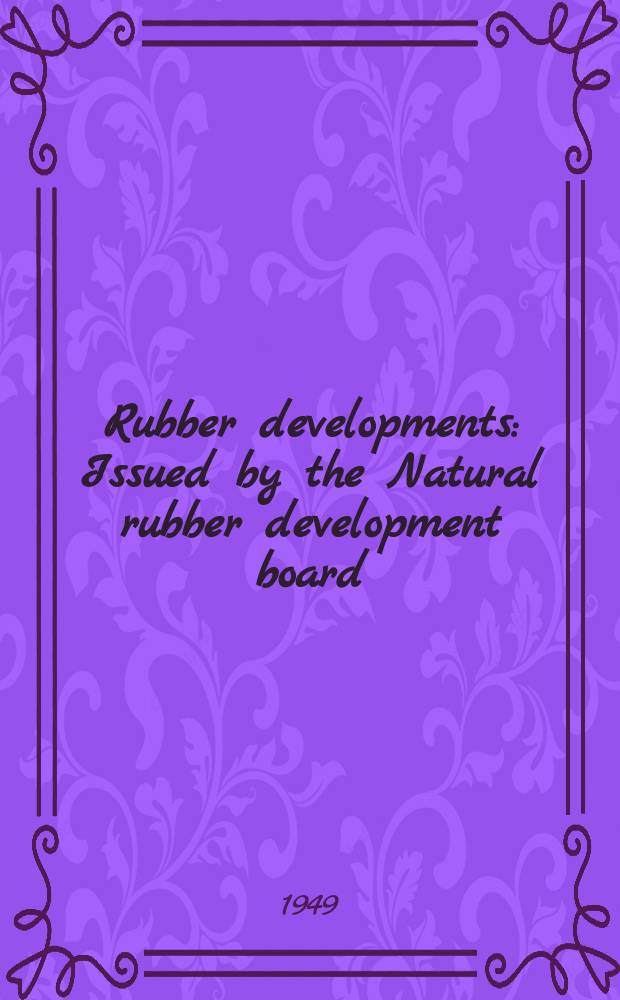 Rubber developments : Issued by the Natural rubber development board