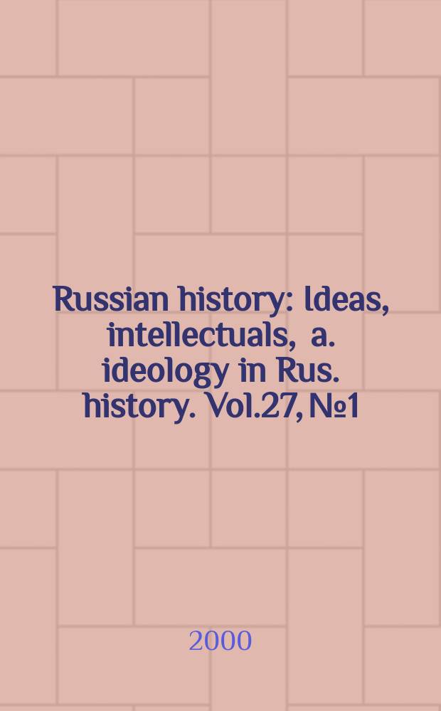 Russian history : Ideas, intellectuals , a. ideology in Rus. history. Vol.27, №1