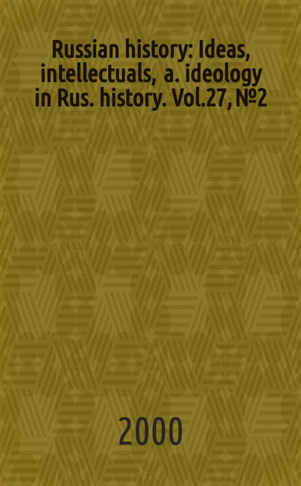 Russian history : Ideas, intellectuals , a. ideology in Rus. history. Vol.27, №2