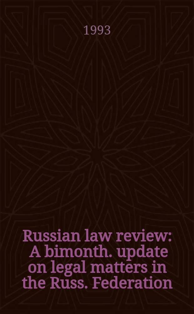 Russian law review : A bimonth. update on legal matters in the Russ. Federation