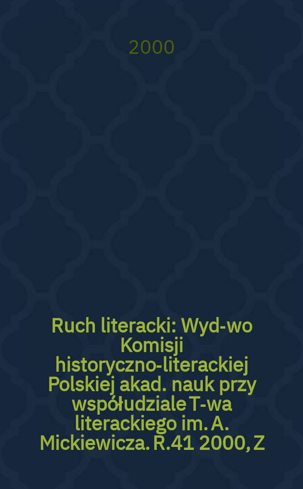 Ruch literacki : Wyd-wo Komisji historyczno-literackiej Polskiej akad. nauk przy współudziale T-wa literackiego im. A. Mickiewicza. R.41 2000, Z.2(239)