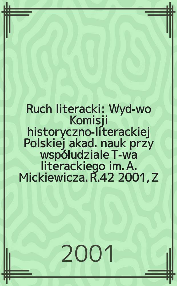 Ruch literacki : Wyd-wo Komisji historyczno-literackiej Polskiej akad. nauk przy współudziale T-wa literackiego im. A. Mickiewicza. R.42 2001, Z.6(249) : Bibliografia zawartości ... za lata 1960-2000