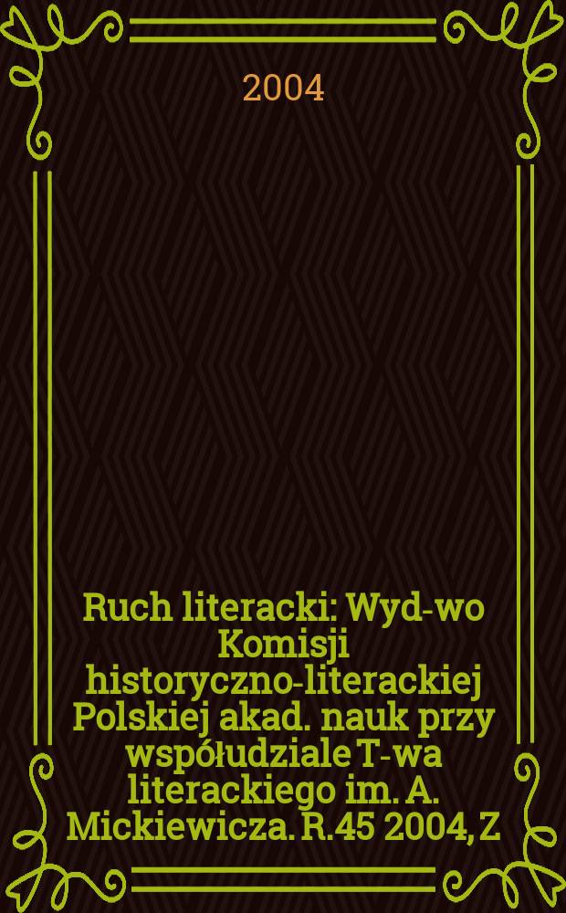 Ruch literacki : Wyd-wo Komisji historyczno-literackiej Polskiej akad. nauk przy współudziale T-wa literackiego im. A. Mickiewicza. R.45 2004, Z.5(266)
