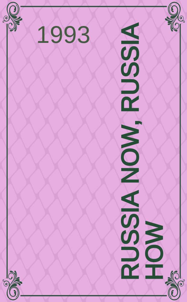 Russia now, Russia how : Mag. a. guide for foreigners
