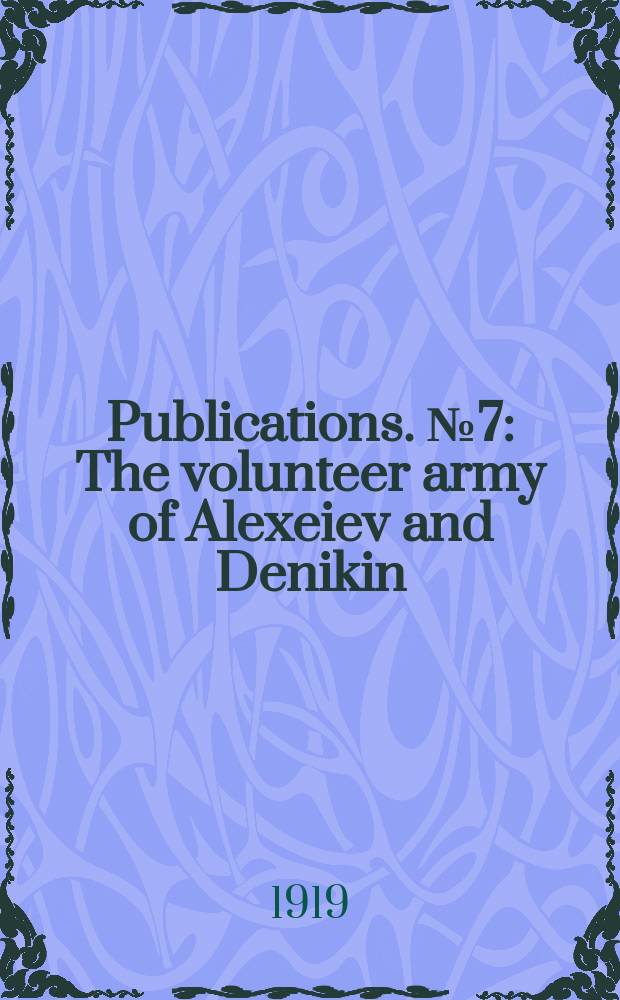 [Publications]. №7 : The volunteer army of Alexeiev and Denikin