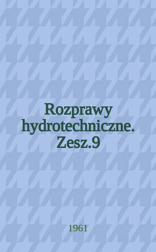 Rozprawy hydrotechniczne. Zesz.9