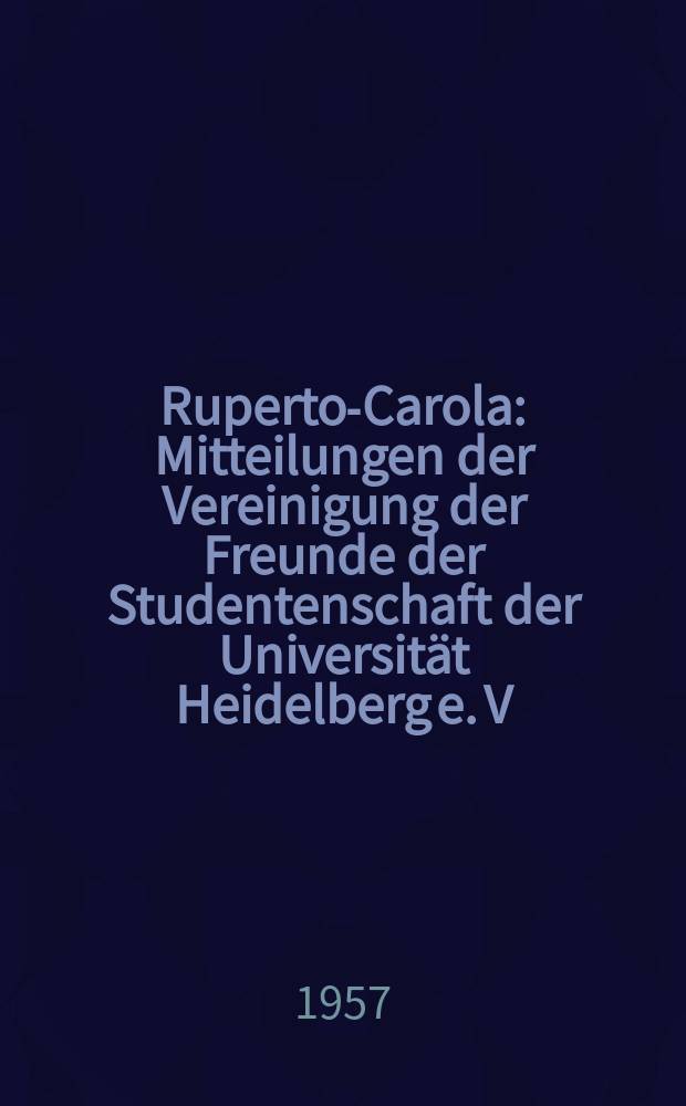 Ruperto-Carola : Mitteilungen der Vereinigung der Freunde der Studentenschaft der Universität Heidelberg e. V