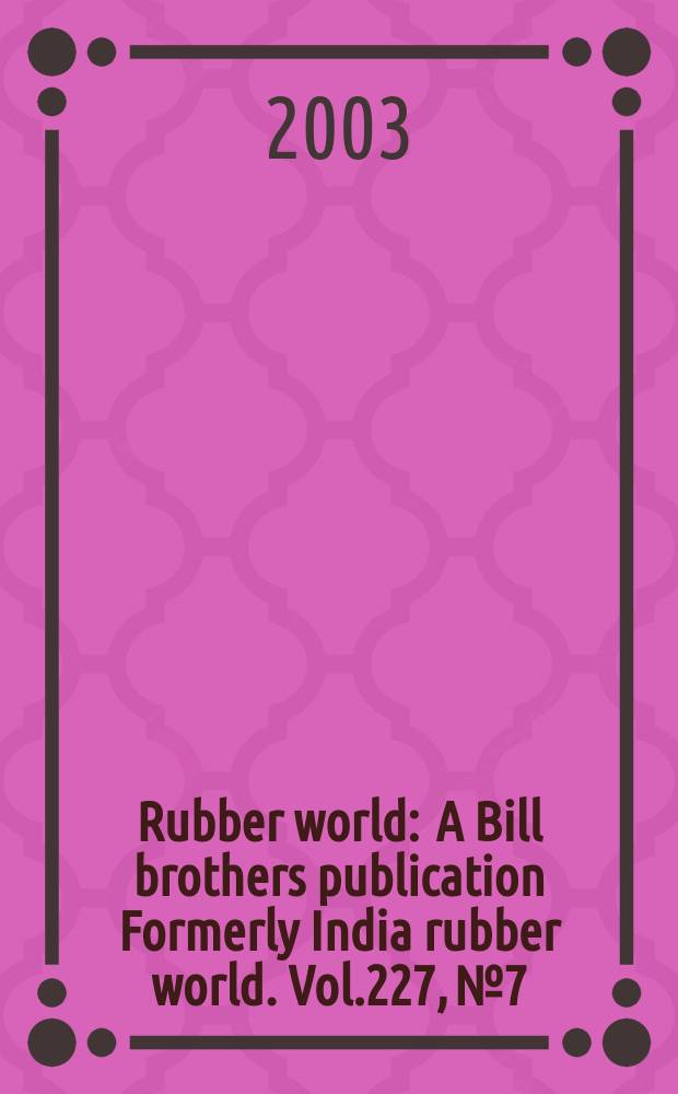 Rubber world : A Bill brothers publication Formerly India rubber world. Vol.227, №7 : (Product news)