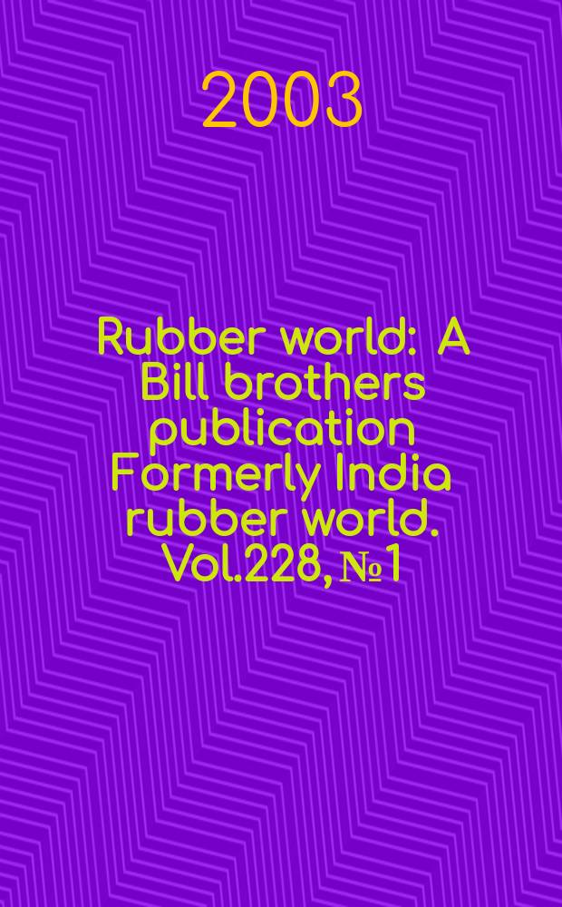 Rubber world : A Bill brothers publication Formerly India rubber world. Vol.228, №1