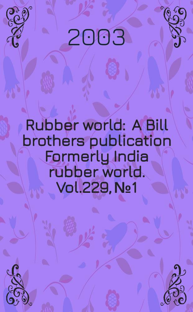 Rubber world : A Bill brothers publication Formerly India rubber world. Vol.229, №1