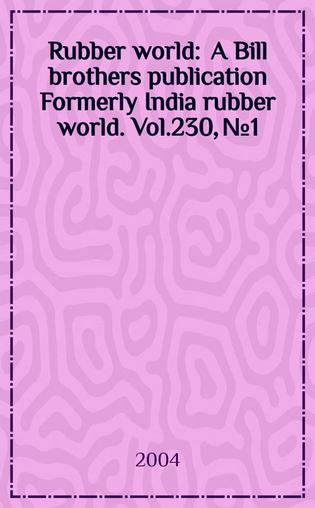 Rubber world : A Bill brothers publication Formerly India rubber world. Vol.230, №1