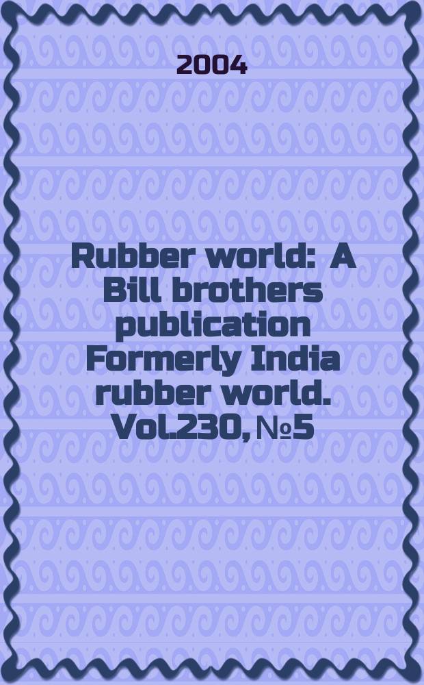 Rubber world : A Bill brothers publication Formerly India rubber world. Vol.230, №5