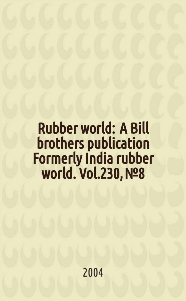 Rubber world : A Bill brothers publication Formerly India rubber world. Vol.230, №8 : (Product news)