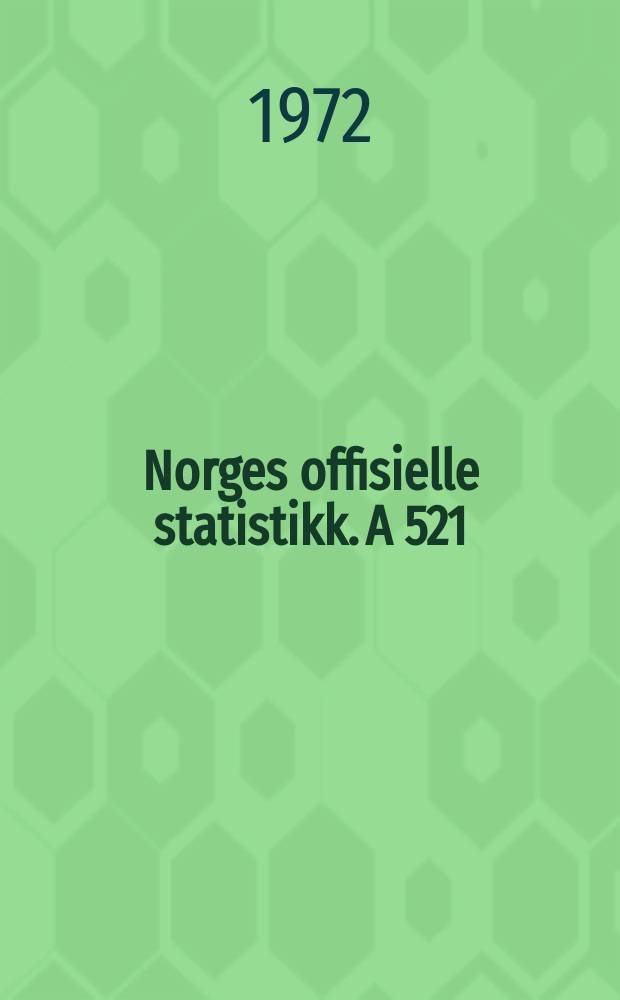 Norges offisielle statistikk. A 521
