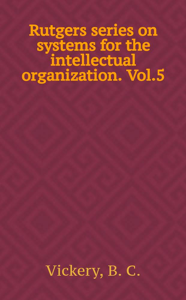 Rutgers series on systems for the intellectual organization. Vol.5 : Faceted classification schemes