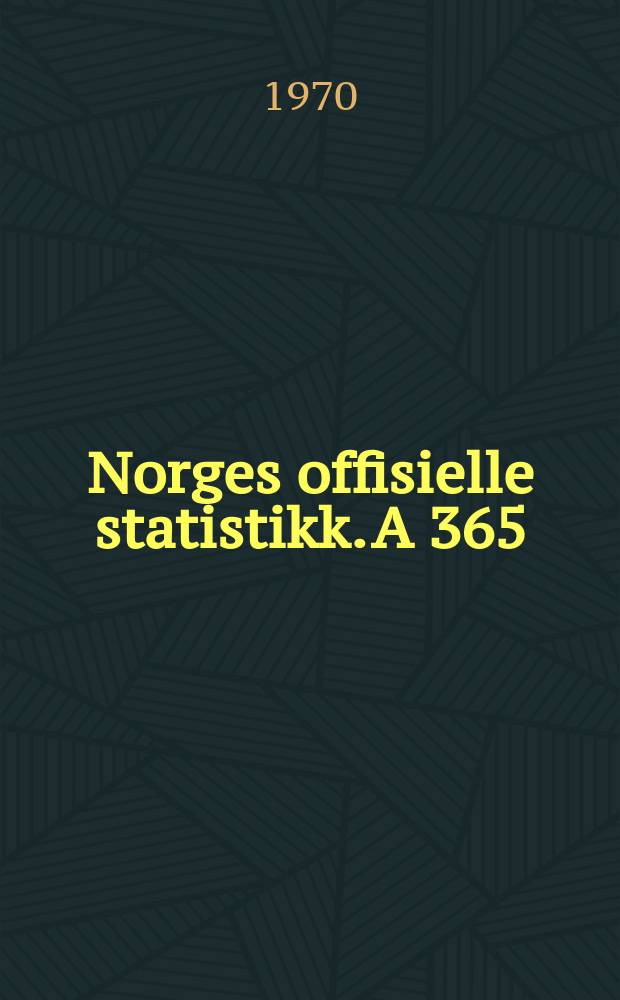 Norges offisielle statistikk. A 365