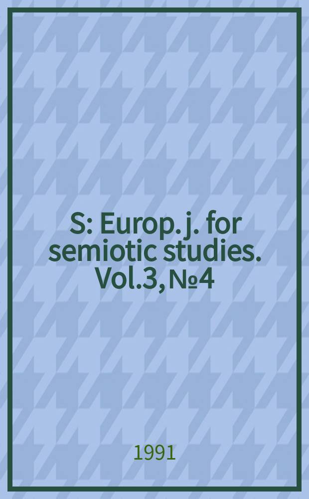 S : Europ. j. for semiotic studies. Vol.3, №4 : Logical semiotics